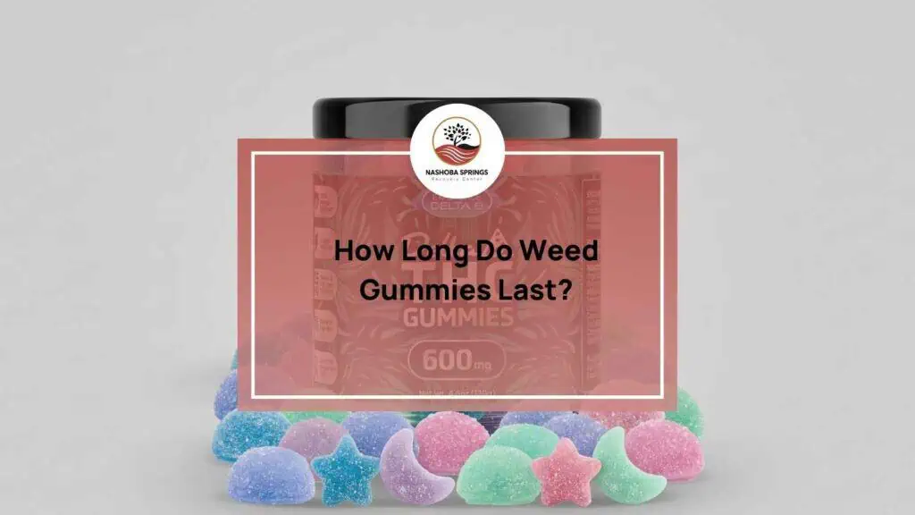 How Long Do Weed Gummies Last
