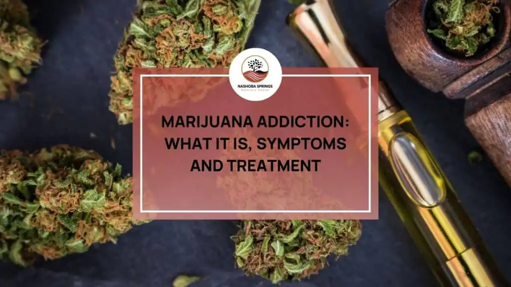 Marijuana Addiction: What It Is, Symptoms and Treatment